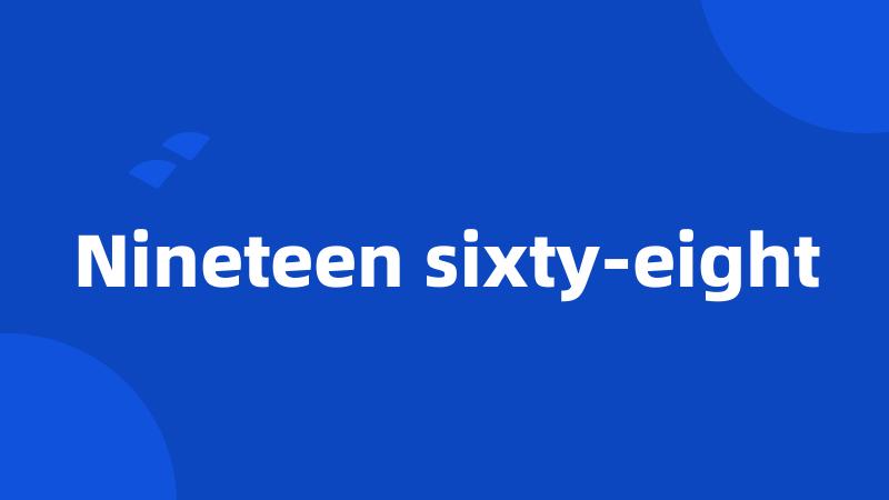 Nineteen sixty-eight