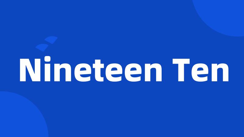 Nineteen Ten