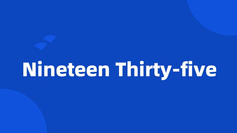 Nineteen Thirty-five