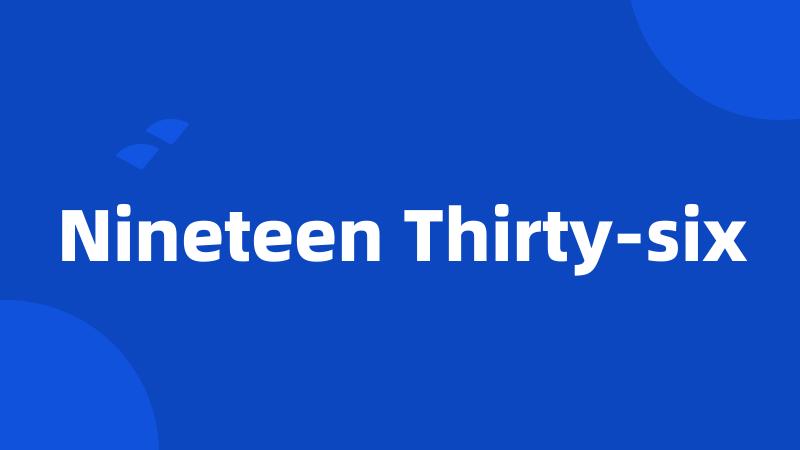 Nineteen Thirty-six