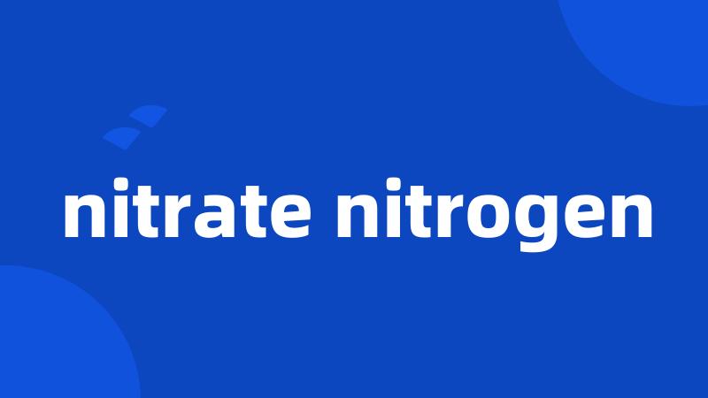 nitrate nitrogen