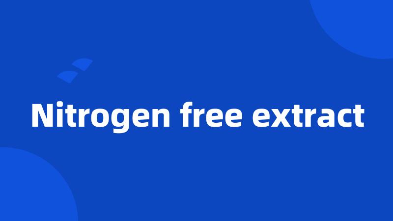 Nitrogen free extract