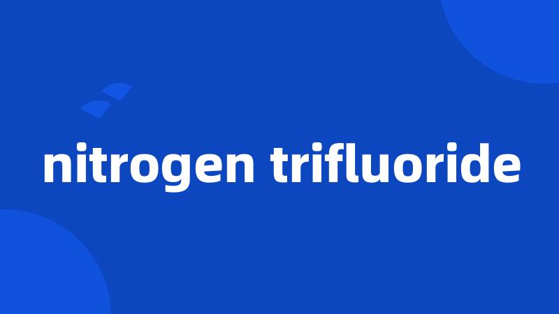 nitrogen trifluoride