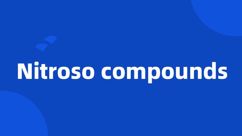 Nitroso compounds