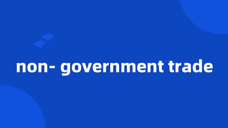 non- government trade