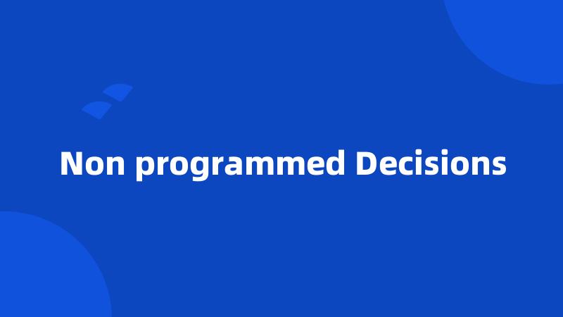 Non programmed Decisions
