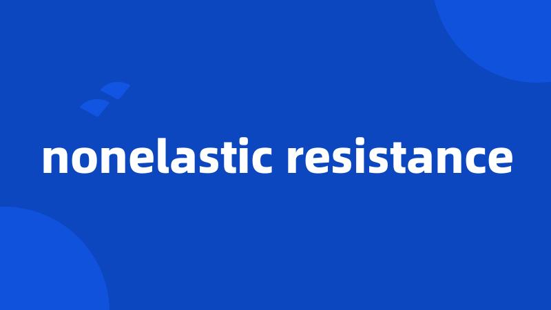 nonelastic resistance