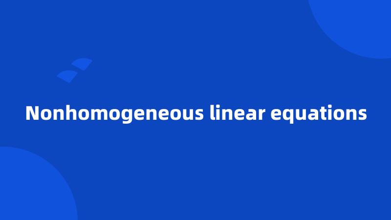 Nonhomogeneous linear equations