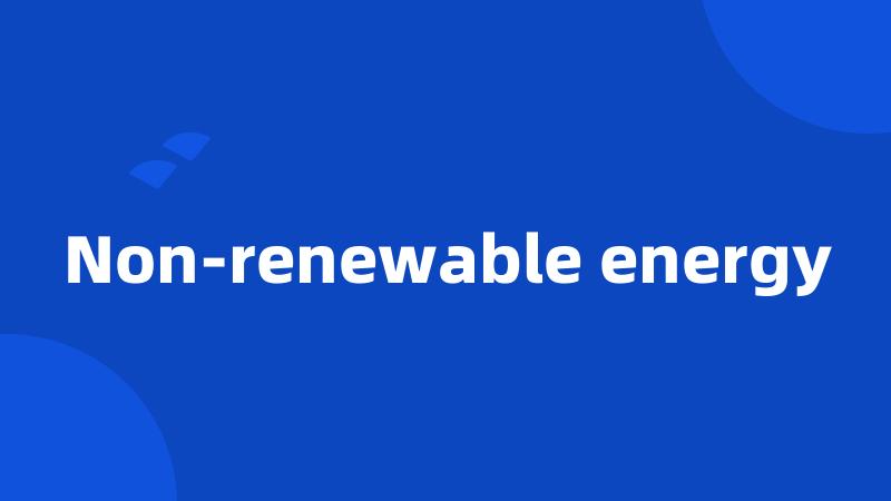 Non-renewable energy