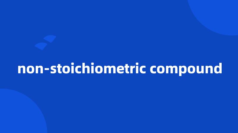 non-stoichiometric compound
