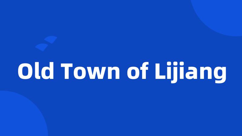 Old Town of Lijiang
