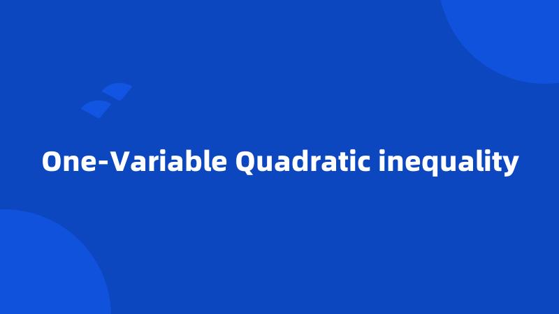 One-Variable Quadratic inequality
