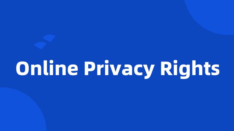 Online Privacy Rights