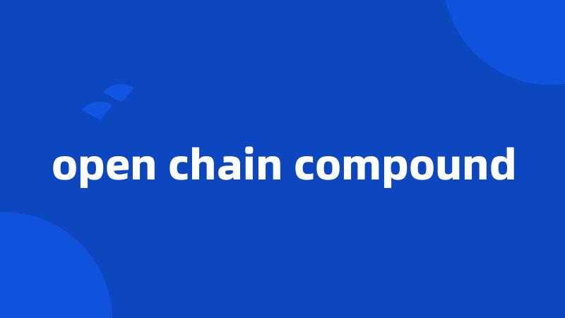 open chain compound