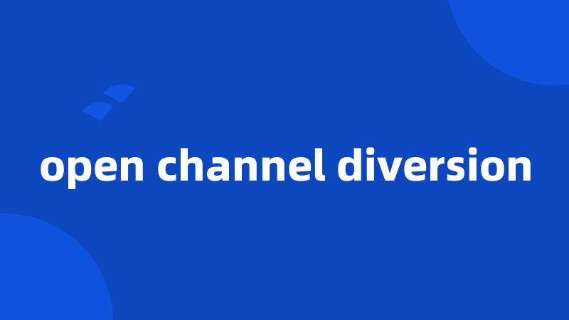 open channel diversion