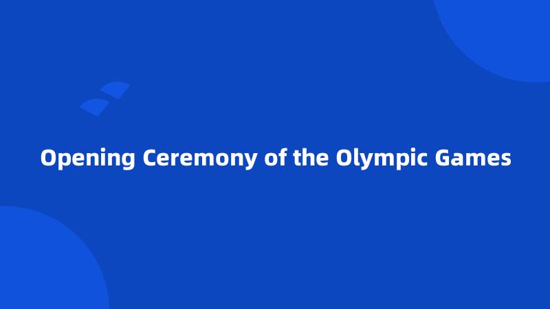 Opening Ceremony of the Olympic Games