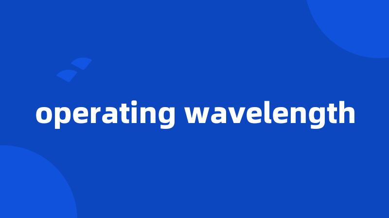 operating wavelength