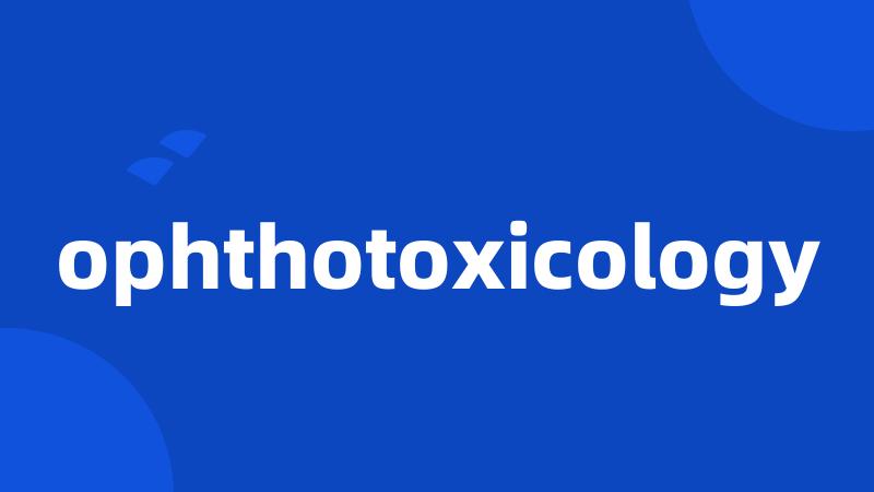 ophthotoxicology