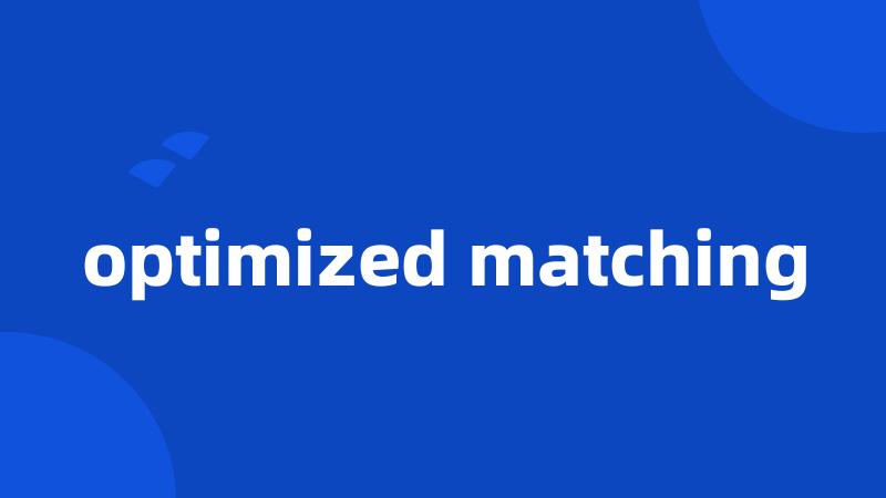 optimized matching