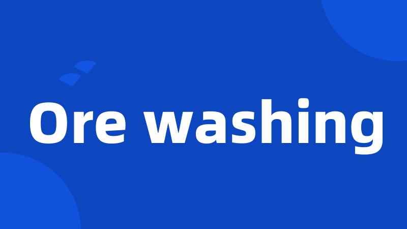 Ore washing