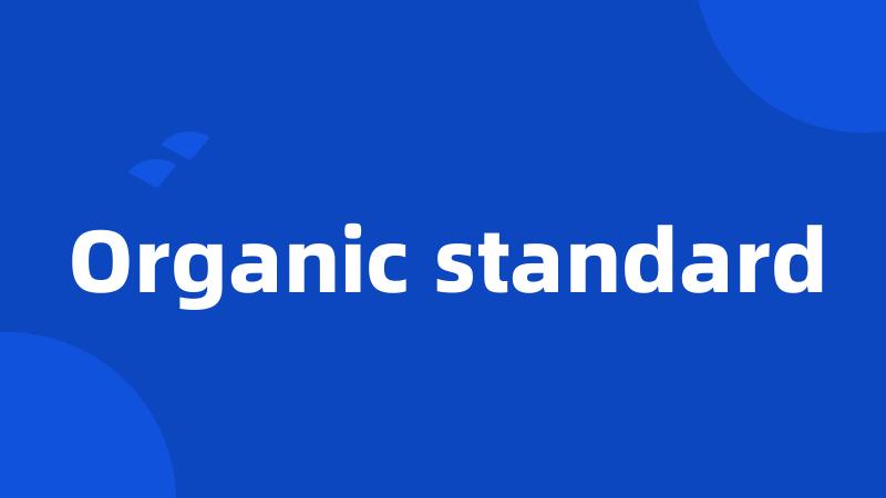 Organic standard