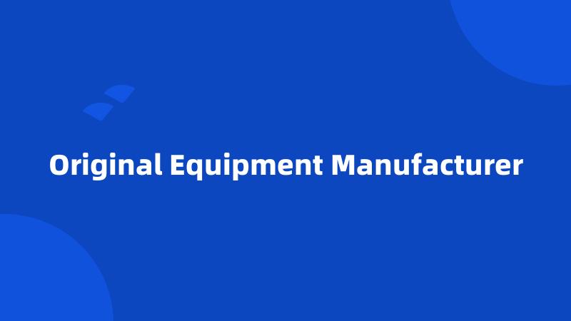 Original Equipment Manufacturer