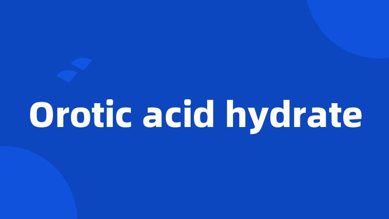 Orotic acid hydrate
