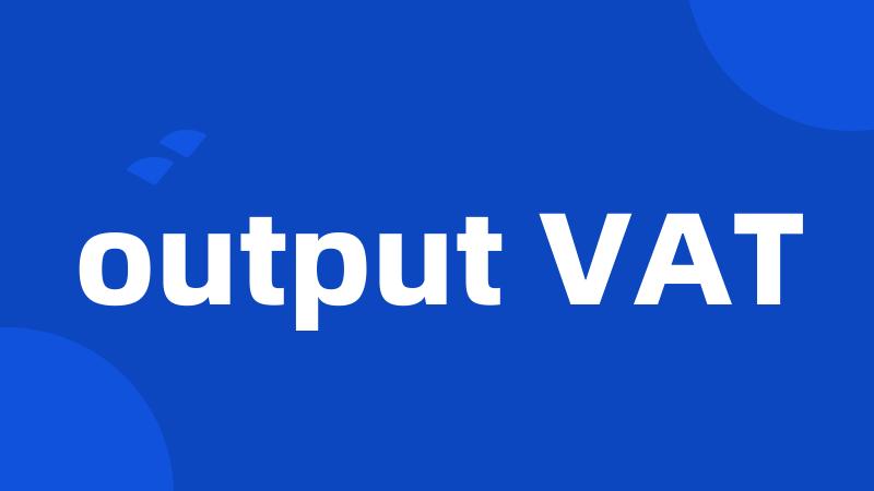 output VAT