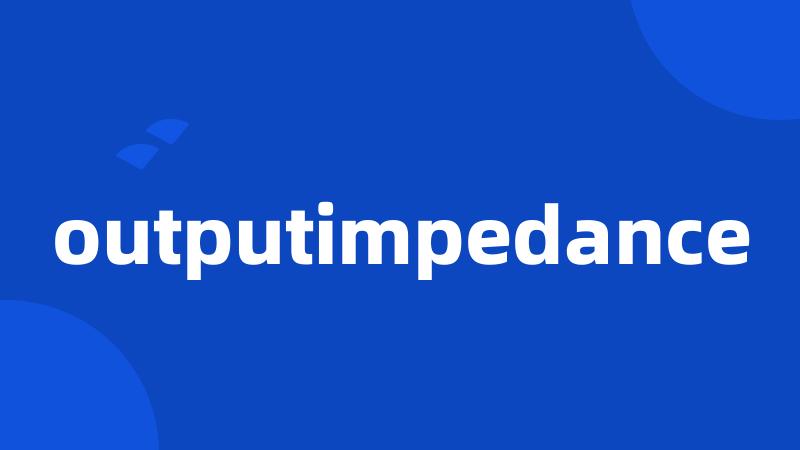outputimpedance