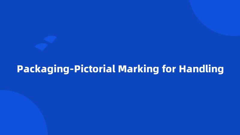 Packaging-Pictorial Marking for Handling