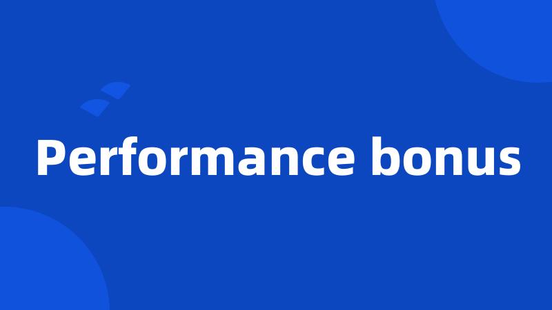 Performance bonus