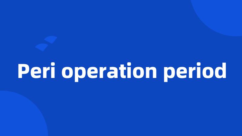 Peri operation period