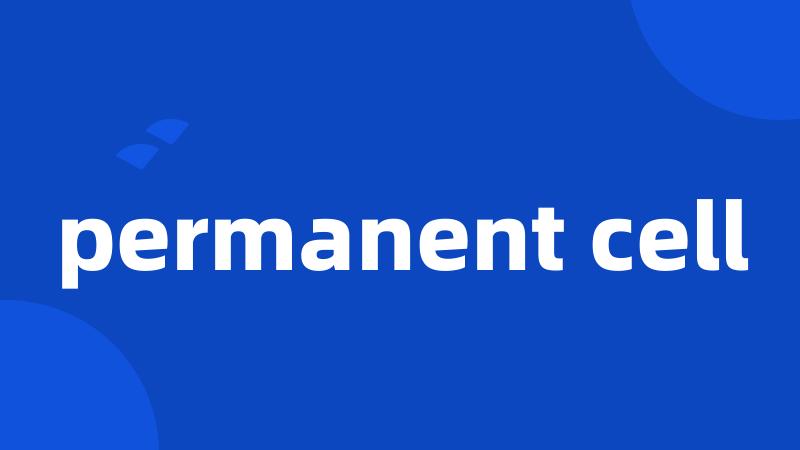 permanent cell