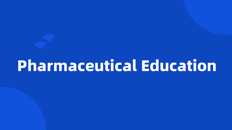 Pharmaceutical Education