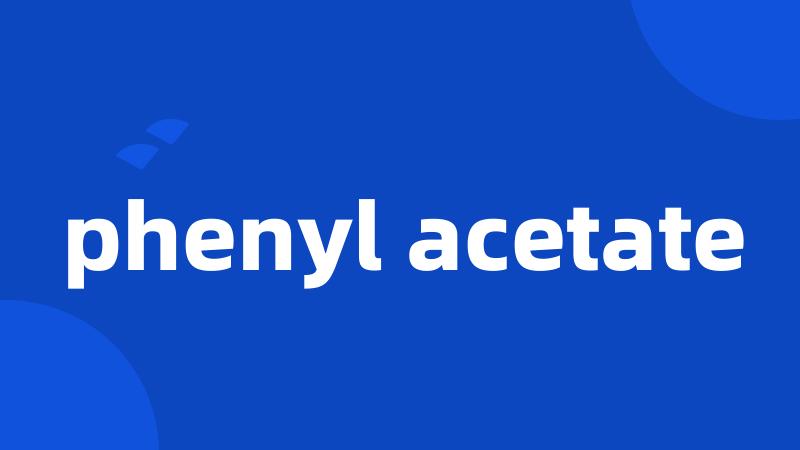 phenyl acetate