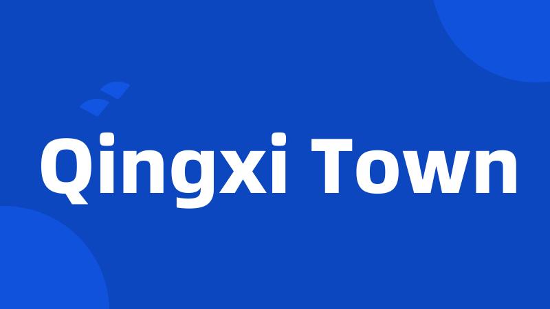 Qingxi Town
