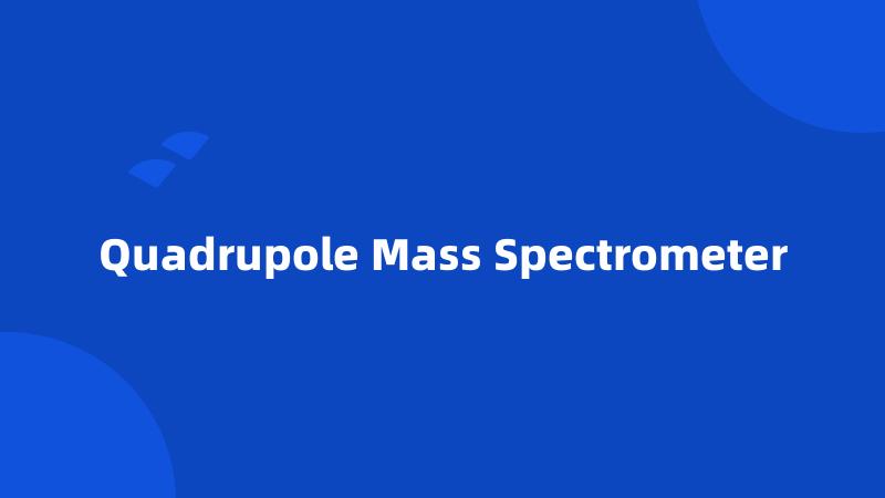 Quadrupole Mass Spectrometer