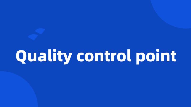 Quality control point