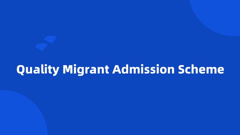 Quality Migrant Admission Scheme