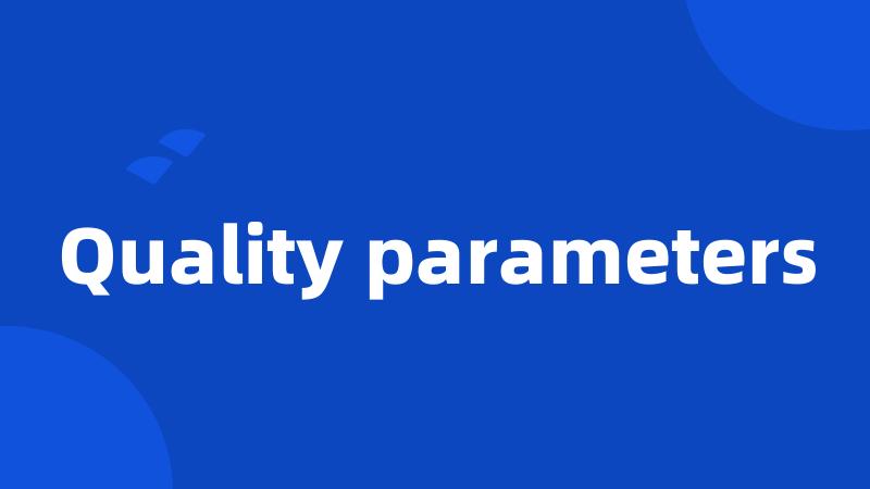 Quality parameters