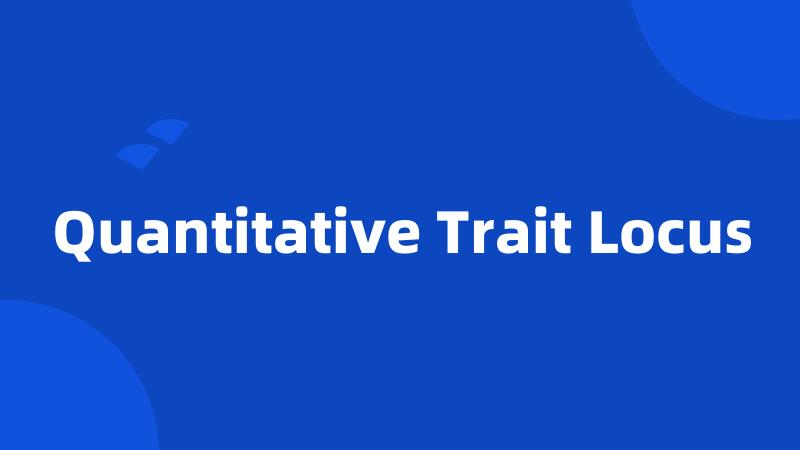 Quantitative Trait Locus