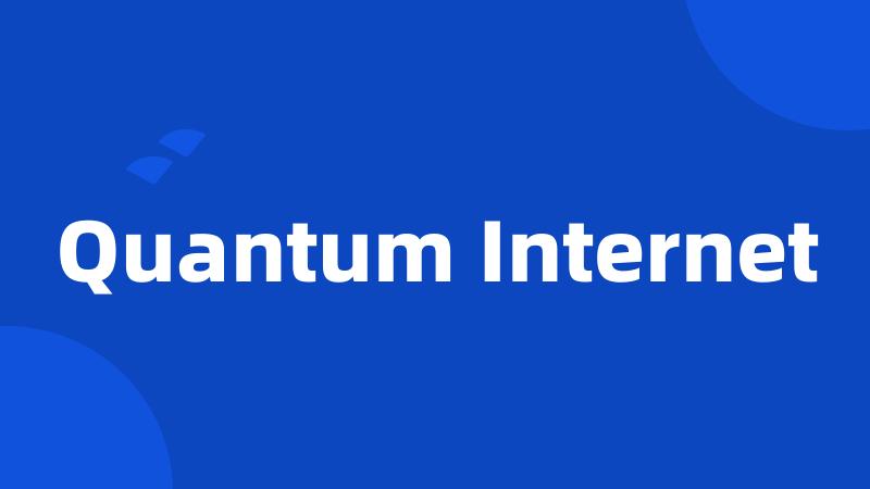 Quantum Internet