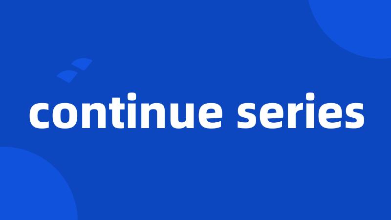 continue series