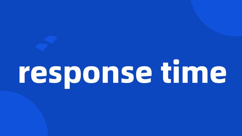 response time