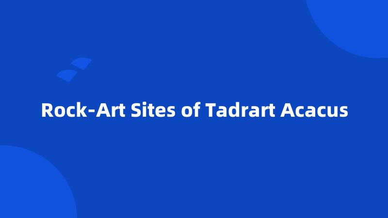 Rock-Art Sites of Tadrart Acacus