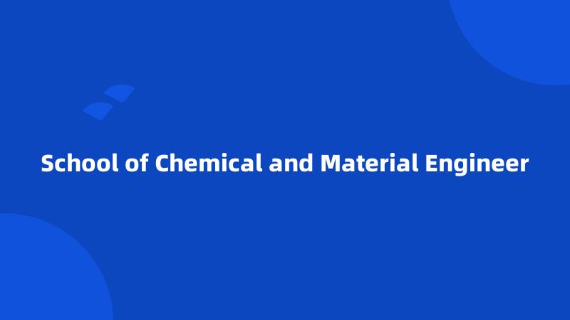 School of Chemical and Material Engineer