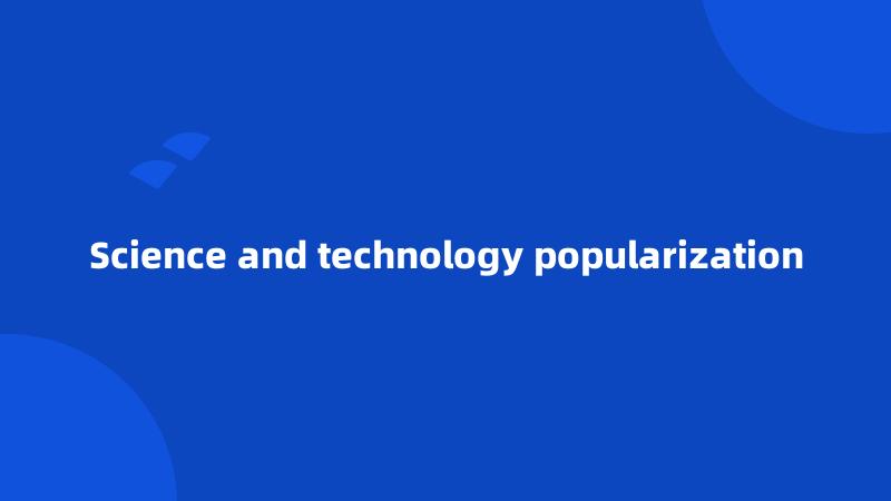 Science and technology popularization
