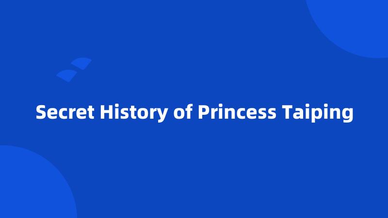 Secret History of Princess Taiping