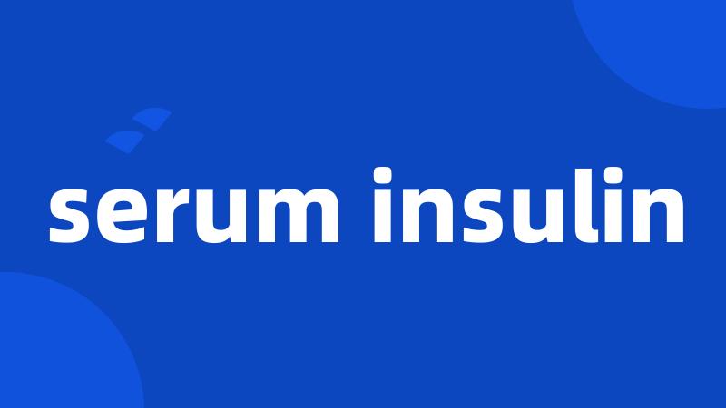 serum insulin