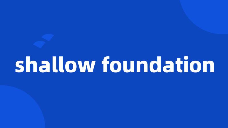 shallow foundation
